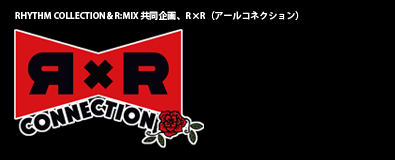 【RHYTHM COLLECTION ＆ R:MIX 共同企画】R×R(アールコネクション)